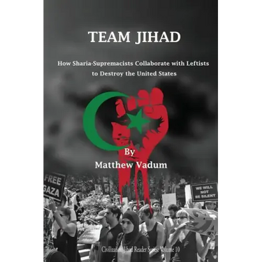 Team Jihad: How Sharia-Supremacists Collaborate with Leftists to Destroy The United States