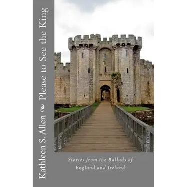 Please to See the King: Stories from the Ballads of England and Ireland