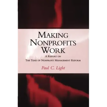 Making Nonprofits Work: A Report on the Tides of Nonprofit Management Reform