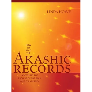 How to Read the Akashic Records: Accessing the Archive of the Soul and Its Journey: Revised and Updated
