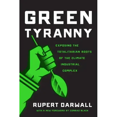 Green Tyranny: Exposing the Totalitarian Roots of the Climate Industrial Complex