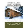 Building a Log Cabin in Alaska in Four Months: Using the trees from two acres of land