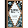 Cursed Objects: Strange But True Stories of the World's Most Infamous Items