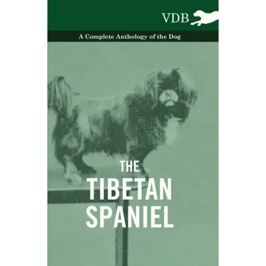 The Tibetan Spaniel - A Complete Anthology of the Dog