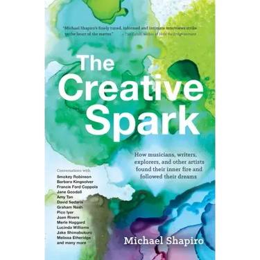 The Creative Spark: How Musicians, Writers, Explorers, and Other Artists Found Their Inner Fire and Followed Their Dreams
