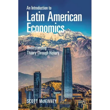 An Introduction to Latin American Economics: Understanding Theory Through History