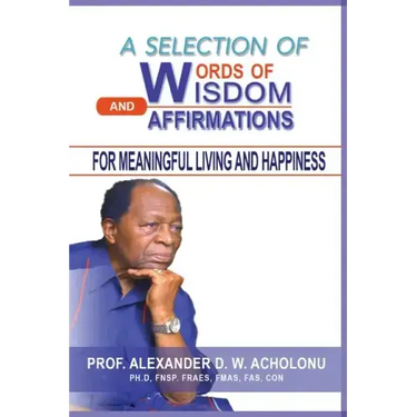 A Selection of Words of Wisdom and Affirmations for Meaningful Living and Happiness