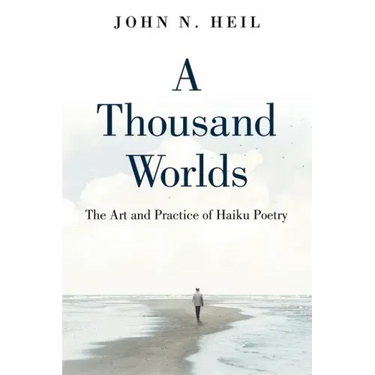 A Thousand Worlds: The Art and Practice of Haiku Poetry