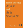 Horse-Shoeing As It Is and As It Should Be