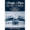 A People, a Place: The Story of Abilene, Volume 2: The Modern City, 1940-2010