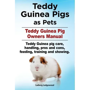Teddy Guinea Pigs as Pets. Teddy Guinea Pig Owners Manual. Teddy Guinea pig care, handling, pros and cons, feeding, training and showing.