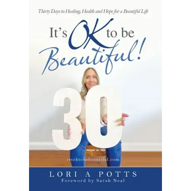 It's Ok to Be Beautiful!: Thirty Days to Healing, Health and Hope for a Beautiful Life