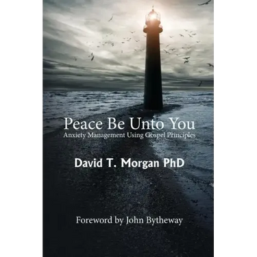 Peace Be Unto You: Anxiety Management Using Gospel Principles