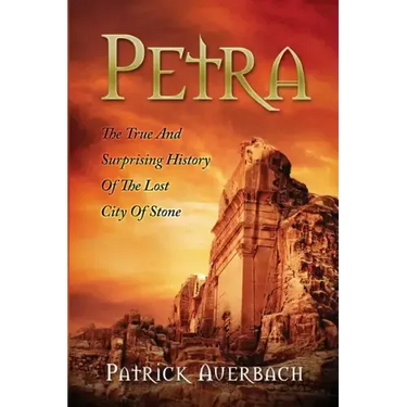 Petra: The True And Surprising History Of The Lost City Of Stone