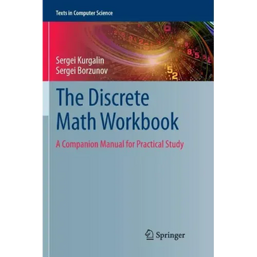 The Discrete Math Workbook: A Companion Manual for Practical Study