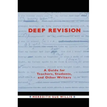Deep Revision: A Guide for Teachers, Students, and Other Writers