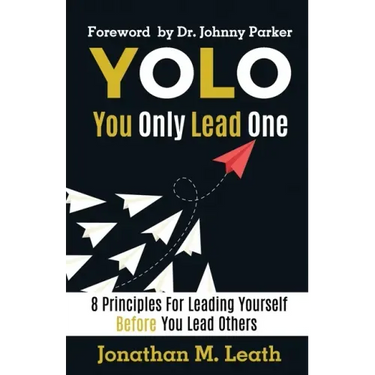 YOLO You Only Lead One: 8 Principles For Leading Yourself Before You Lead Others