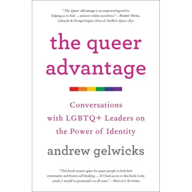 The Queer Advantage: Conversations with LGBTQ+ Leaders on the Power of Identity