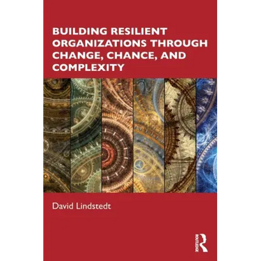 Building Resilient Organizations Through Change, Chance, and Complexity