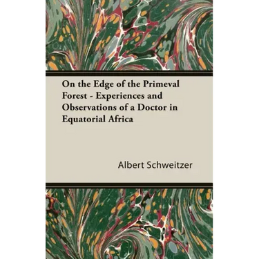 On the Edge of the Primeval Forest - Experiences and Observations of a Doctor in Equatorial Africa
