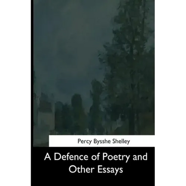 A Defence of Poetry and Other Essays