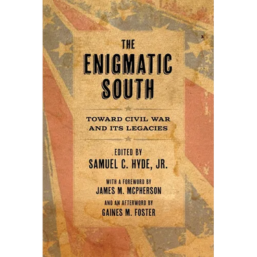 The Enigmatic South: Toward Civil War and Its Legacies