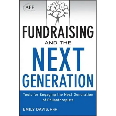 Fundraising and the Next Generation, + Website: Tools for Engaging the Next Generation of Philanthropists
