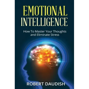 Emotional Intelligence: How To Master Your Thoughts and Eliminate Stress