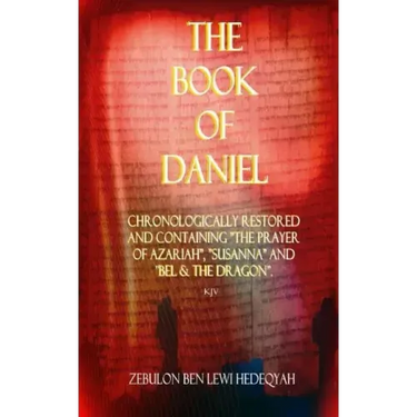 The Book of Daniel: Chronologically Restored And Containing "The Prayer of Azariah", "Susanna" and "Bel & The Dragon".