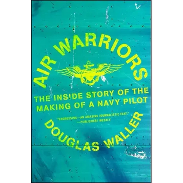 Air Warriors: The Inside Story of the Making of a Navy Pilot