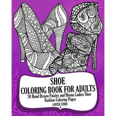 Shoe Coloring Book For Adults: 30 Hand Drawn Paisley and Henna Ladies Shoe Fashion Coloroing Pages