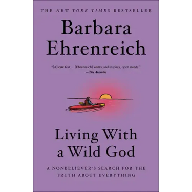 Living with a Wild God: A Nonbeliever's Search for the Truth about Everything