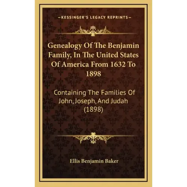 Genealogy Of The Benjamin Family, In The United States Of America From 1632 To 1898: Containing The Families Of John, Joseph, And Judah (1898)