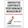 Innovative Corporate Performance Management: Five Key Principles to Accelerate Results