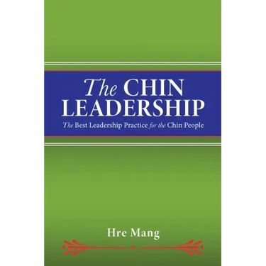 The Chin Leadership: The Best Leadership Practice for the Chin People