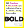 Bold: 212 Charisma and Small Talk Tips to Engage, Charm and Leave a Lasting Impression