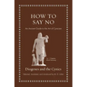 How to Say No: An Ancient Guide to the Art of Cynicism