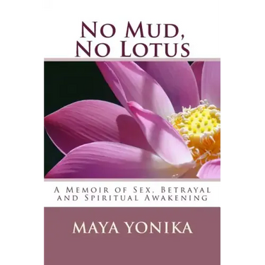 No Mud, No Lotus: A Memoir of Sex, Betrayal, and Spiritual Awakening