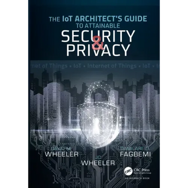 The Iot Architect's Guide to Attainable Security and Privacy: The Iot Architect's Guide to Attainable