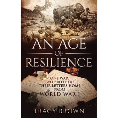An Age of Resilience: One War. Two Brothers. Their Letters Home From World War 1.