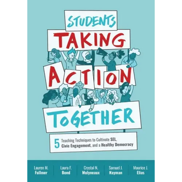 Students Taking Action Together: 5 Teaching Techniques to Cultivate Sel, Civic Engagement, and a Healthy Democracy