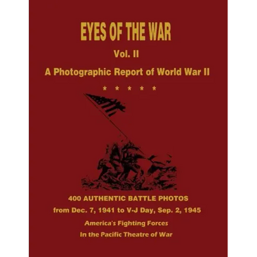 Eyes of the War: A Photographic Report of World War II - Vol. II