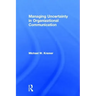 Managing Uncertainty in Organizational Communication