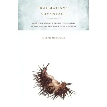 Pragmatism's Advantage: American and European Philosophy at the End of the Twentieth Century