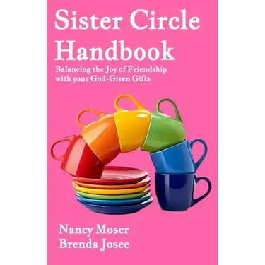 Sister Circle Handbook: Balancing the Joy of Friendship with Your God-GIven Gifts