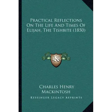 Practical Reflections On The Life And Times Of Elijah, The Tishbite (1850)