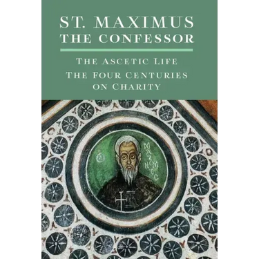 St. Maximus the Confessor: The Ascetic Life, The Four Centuries on Charity