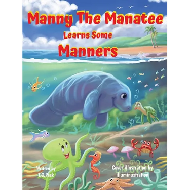 Manny the Manatee Learns Some Manners: Children's Illustrated Storybook Teaching Importance of Manners and Politeness - Ages 4-8