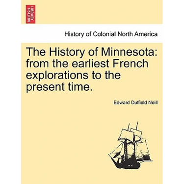 The History of Minnesota: from the earliest French explorations to the present time.