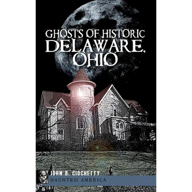 Ghosts of Historic Delaware, Ohio